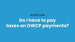 Do I have to pay taxes on OWCP payments?