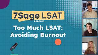 Too Much LSAT: Avoiding Burnout | The 7Sage LSAT Podcast