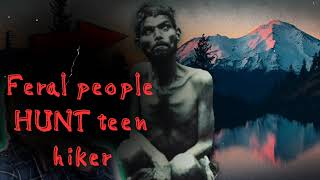 Feral people HUNT teen hiker | The Hidden Vault