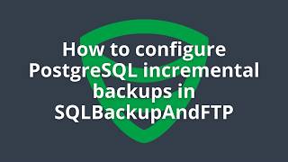 How to configure PostgreSQL incremental backups in SQLBackupAndFTP