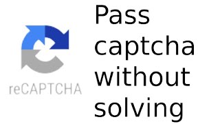 How to pass a ReCAPTCHA captcha without solving it