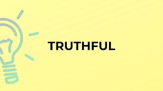 What is the meaning of the word TRUTHFUL?