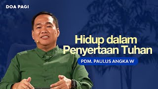 Hidup dalam Penyertaan Tuhan - Pdm. Paulus Angka W | DOA PAGI | GMS Church