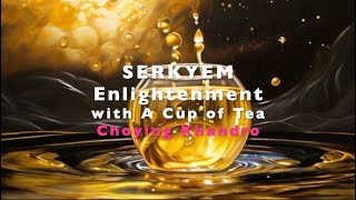 SERKYEM - Enlightenment with A Cup of Tea #vajrayana #tibetanbuddhism