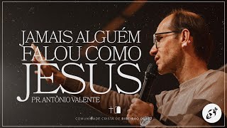 JAMAIS ALGUÉM FALOU COMO JESUS | Pr. Antônio Valente | Campus Leste