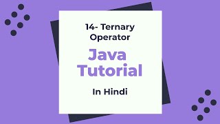 14-Ternary Operator in Java: Java beginner Tutorial in Hindi