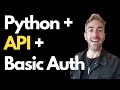 How To Use An API With Python Which Needs Basic Authentication