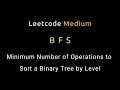 Minimum Number of Operations to Sort a Binary Tree by Level - BFS - Python