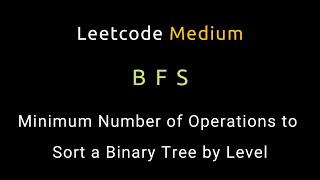 Minimum Number of Operations to Sort a Binary Tree by Level - BFS - Python