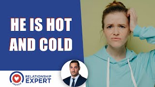 Why Is He Hot And Cold? 3 ULTIMATE Solutions That'll Make Him Stop| Alex Cormont