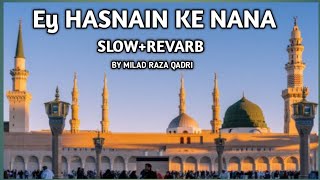 Ey Hasnain Ke Nana / Slow+Reverb By Milad Raza Qadri...