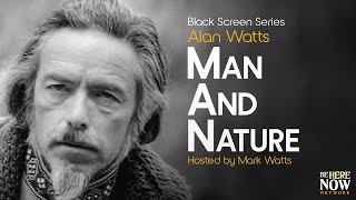 Alan Watts: Man and Nature – Being in the Way Podcast Ep. 8 (Black Screen Series)