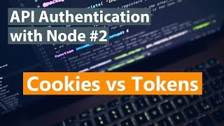 API Authentication with Node Part #2 - Cookies vs Tokens