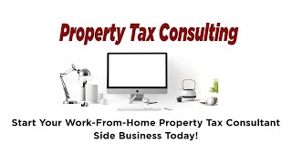 Become a Property Tax Consultant and Start Your Work-From-Home Side Business Today!