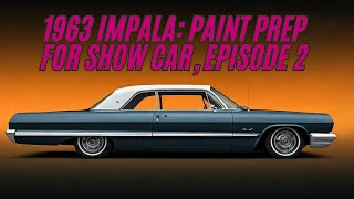 1963 Impala: Paint Prep for Show Car, Episode 2