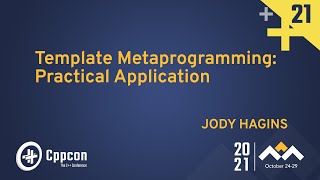 Template Metaprogramming: Practical Application - Jody Hagins - CppCon 2021