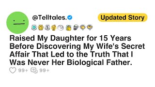 Raised My Daughter for 15 Years Before Discovering My Wife's Secret Affair That Led to the Truth...