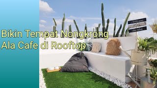 Bikin Tempat Nongkrong Ala Cafe di Rooftop