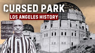 The Curse of Griffith Park - Los Angeles History