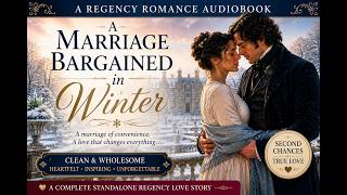 A Marriage Bargained in Winter | A Heartwarming Regency Romance Audiobook of Second Chances and Hope