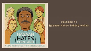 Hasaan Hates Portland S1E1: Hasaan Hates Taking Walks