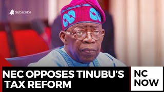 NEC Pushes for Withdrawal of Tinubu’s Tax Reform Bill