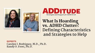 What Is Hoarding vs. ADHD Clutter? (with Carolyn Rodriguez, M.D., Ph.D., and Randy Frost, Ph.D.)