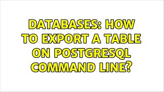 Databases: How to export a table on postgresql command line?