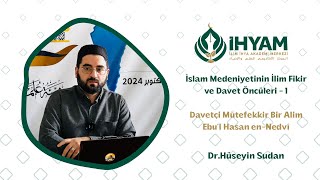 Davetçi Mütefekkir Bir Alim Ebu'l Hasan en-Nedvî | Dr. Hüseyin Sudan