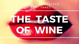 A Tasting Masterclass - Part 3 of 3 - The Taste of Wine