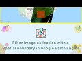 [GEE Basic #2] Filter image collection with a Spatial boundary in Google Earth Engine