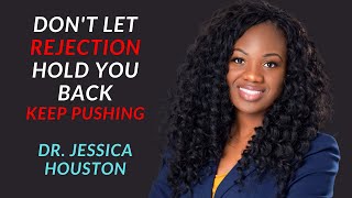 Don't Let Rejection Hold You Back Speech Dr. Jessica Houston