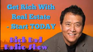 🎦Get Rich With Real Estate - Start TODAY 🎦Rich Dad Radio Show 2022