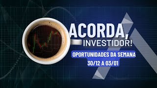 Acorda, Investidor! (Semana 30/12 a 03/01)