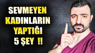 SEVMEYEN KADINLARIN YAPTIĞI 5 ŞEY !!! SEVMEYEN KADIN NASIL ANLAŞILIR ?