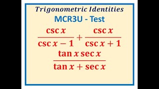 Difficult Trigonometric Identities with Fractions and Reciprocals MCR3U