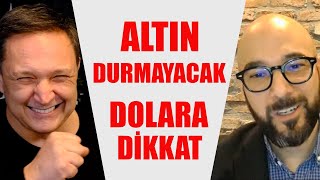 ALTIN DURMAYACAK DOLAR VE BORSAYA DİKKAT