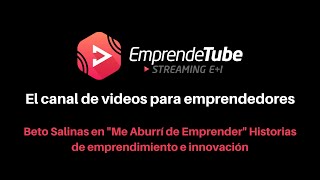 Beto Salinas en "Me Aburrí de Emprender" Historias de emprendimiento e innovación