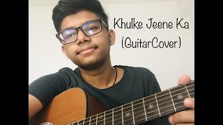 Khulke Jeene Ka (Guitar Cover)| Dil Bechara | Arijit Singh | Sushant Singh Rajput | Parth Kelkar