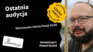 Ostatnia audycja | Paweł Kozioł | Mistrzowska Szkoła Poezji 2022 | 40/40