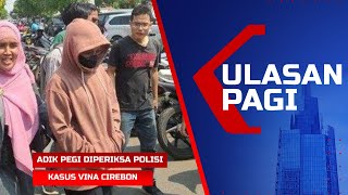LIVE Ulasan Pagi - Adik Pegi Diperiksa Polisi | Linda Blak-Blakan Kasus Vina Cirebon