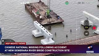 CHINESE NATIONAL MISSING FOLLOWING ACCIDENT AT NEW DEMERARA RIVER BRIDE CONSTRUCTION SITE