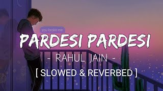 PARDESI PARDESI | Slowed & Reverbed | Rahul Jain || Xemox Studio