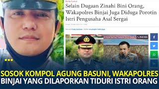 Sosok Kompol Agung Basuni, Wakapolres Binjai yang Dilaporkan Selingkuh Hingga Tiduri Istri Orang