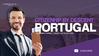 How to Obtain Portuguese Citizenship by Descent: Step-by-Step Guide | Benefits of EU Citizenship