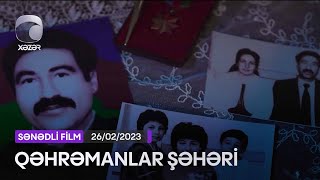 Qəhrəmanlar Şəhəri - Sənədli Film   26.02.2022