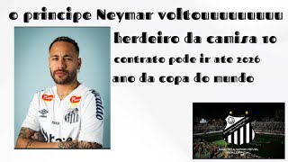 O PRINCIPE NEYMAR O HERDEIRO DA CAMISA 10 ESTA DE VOLTA AO PEIXE ATE 2026