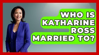 Who Is Katharine Ross Married To? - I'm a 60s Baby