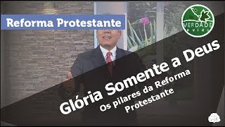 0591 - Os Pilares da Reforma Protestante - Glória Somente a Deus