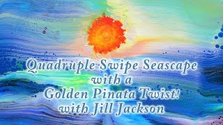 Explore Paint Pour!  Quadruple Swipe Seascape with a Golden Pinata Twist!  with Jill Jackson